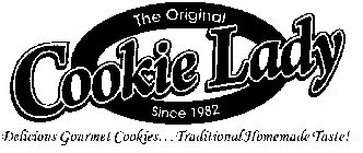 THE ORIGINAL COOKIE LADY SINCE 1982 DELICIOUS GOURMET COOKIES . . . TRADITIONAL HOMEMADE TASTE!