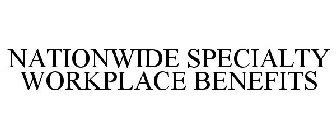 NATIONWIDE SPECIALTY WORKPLACE BENEFITS