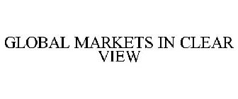 GLOBAL MARKETS IN CLEAR VIEW
