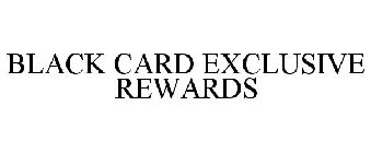 BLACK CARD EXCLUSIVE REWARDS