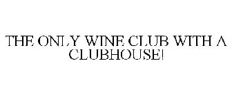 THE ONLY WINE CLUB WITH A CLUBHOUSE!