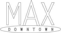 MAX DOWNTOWN