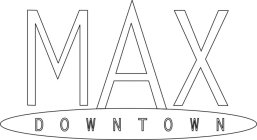 MAX DOWNTOWN