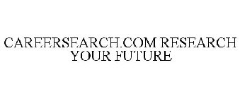 CAREERSEARCH.COM RESEARCH YOUR FUTURE