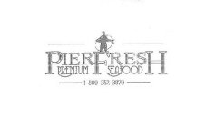 PIER FRESH PREMIUM SEAFOOD 1-800-352-3879