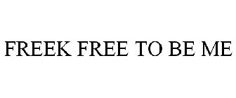 FREEK FREE TO BE ME