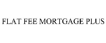 FLAT FEE MORTGAGE PLUS