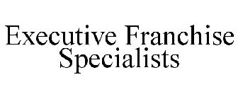 EXECUTIVE FRANCHISE SPECIALISTS