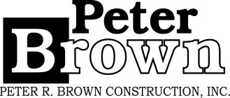 PETER BROWN PETER R BROWN CONSTRUCTION, INC.