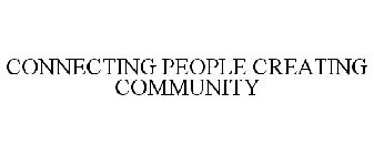 CONNECTING PEOPLE CREATING COMMUNITY
