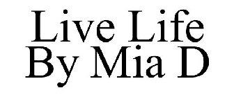 LIVE LIFE BY MIA D