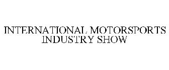 INTERNATIONAL MOTORSPORTS INDUSTRY SHOW