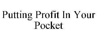 PUTTING PROFIT IN YOUR POCKET