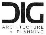 DIG ARCHITECTURE + PLANNING