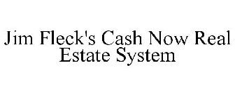 JIM FLECK'S CASH NOW REAL ESTATE SYSTEM