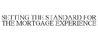 SETTING THE STANDARD FOR THE MORTGAGE EXPERIENCE