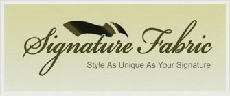 SIGNATURE FABRIC STYLE AS UNIQUE AS YOUR SIGNATURE
