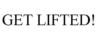 GET LIFTED!