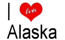 I LOVE ALASKA