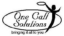 ONE CALL SOLUTIONS BRINGING IT ALL TO YOU