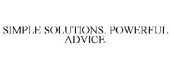 SIMPLE SOLUTIONS. POWERFUL ADVICE.