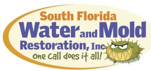 SOUTH FLORIDA WATER AND MOLD RESTORATION, INC ONE CALL DOES IT DOES IT ALL!