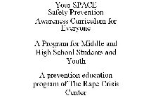 YOUR SPACE SAFETY PREVENTION AWARENESS CURRICULUM FOR EVERYONE A PROGRAM FOR MIDDLE AND HIGH SCHOOL STUDENTS AND YOUTH A PREVENTION EDUCATION PROGRAM OF THE RAPE CRISIS CENTER