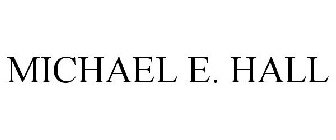 MICHAEL E. HALL