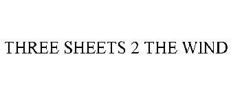 THREE SHEETS 2 THE WIND