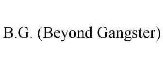 B.G. (BEYOND GANGSTER)