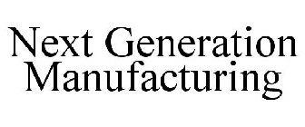 NEXT GENERATION MANUFACTURING