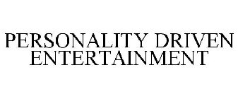 PERSONALITY DRIVEN ENTERTAINMENT