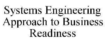 SYSTEMS ENGINEERING APPROACH TO BUSINESS READINESS