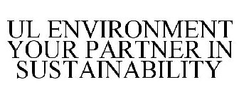 UL ENVIRONMENT YOUR PARTNER IN SUSTAINABILITY