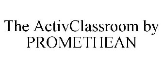 THE ACTIVCLASSROOM BY PROMETHEAN