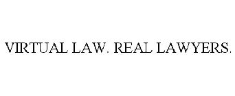 VIRTUAL LAW. REAL LAWYERS.