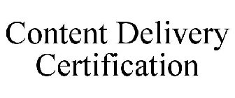 CONTENT DELIVERY CERTIFICATION