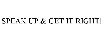 SPEAK UP & GET IT RIGHT!