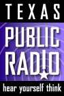 TEXAS PUBLIC RADIO HEAR YOURSELF THINK