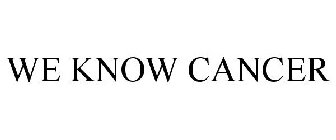 WE KNOW CANCER