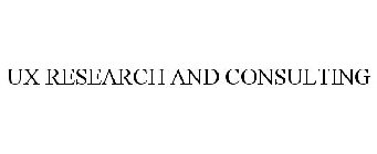 UX RESEARCH AND CONSULTING