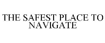 THE SAFEST PLACE TO NAVIGATE