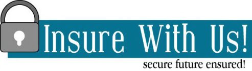 INSURE WITH US! SECURE FUTURE ENSURED!