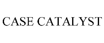 CASE CATALYST