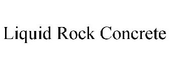 LIQUID ROCK CONCRETE