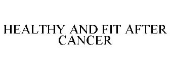 HEALTHY AND FIT AFTER CANCER