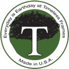 T EVERYDAY IS EARTHDAY AT TIMELESS FRAMES MADE IN U.S.A.