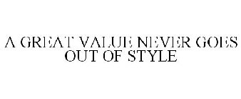 A GREAT VALUE NEVER GOES OUT OF STYLE