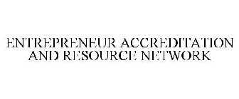 ENTREPRENEUR ACCREDITATION AND RESOURCE NETWORK