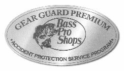 GEAR GUARD PREMIUM · ACCIDENT PROTECTION SERVICE PROGRAM · BASS PRO SHOPS